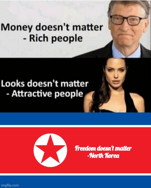 North Korea | Freedom doesn't matter
-North Korea | image tagged in x doesn't matter,north korea,politics,funny,communism | made w/ Imgflip meme maker
