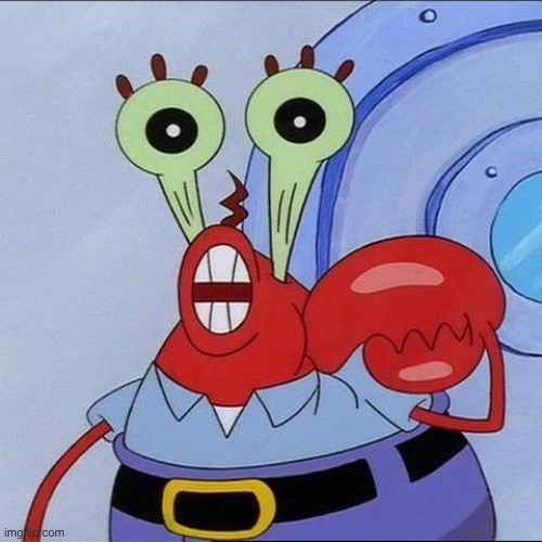 Mr Krabs big eyes | image tagged in mr krabs big eyes | made w/ Imgflip meme maker