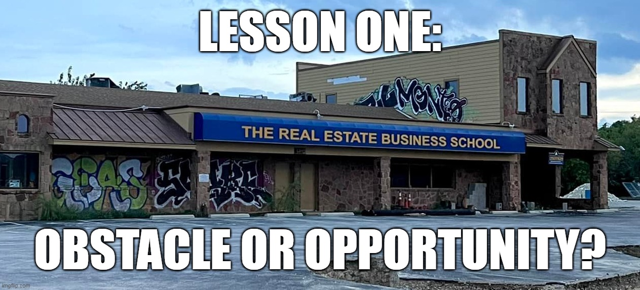 LESSON ONE:; OBSTACLE OR OPPORTUNITY? | image tagged in meme,memes,humor | made w/ Imgflip meme maker