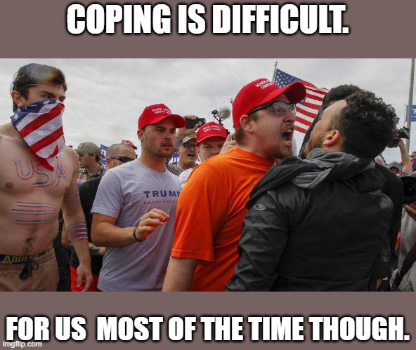 Angry Red Cap | COPING IS DIFFICULT. FOR US  MOST OF THE TIME THOUGH. | image tagged in angry red cap | made w/ Imgflip meme maker