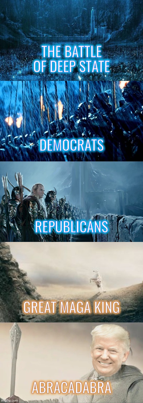 Battle of Deep State | THE BATTLE OF DEEP STATE; THE BATTLE OF DEEP STATE; DEMOCRATS; DEMOCRATS; REPUBLICANS; REPUBLICANS; GREAT MAGA KING; GREAT MAGA KING; ABRACADABRA; ABRACADABRA | image tagged in memes,political,liberals,conservatives,trump,democrats | made w/ Imgflip meme maker