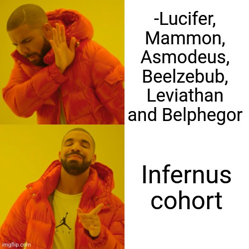 -They in answer with sins. | -Lucifer, Mammon, Asmodeus, Beelzebub, Leviathan and Belphegor; Infernus cohort | image tagged in memes,drake hotline bling,lucifer,the devil,message bible,inferno390 | made w/ Imgflip meme maker