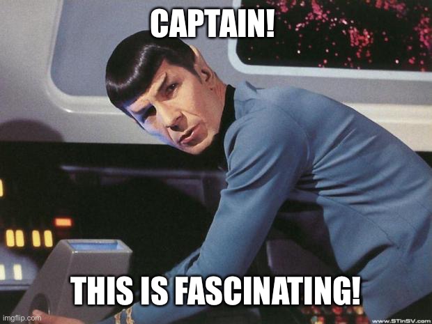 Spock | CAPTAIN! THIS IS FASCINATING! | image tagged in spock | made w/ Imgflip meme maker