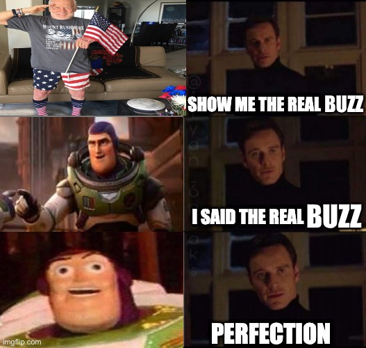 Show me the real | BUZZ; BUZZ | image tagged in show me the real | made w/ Imgflip meme maker
