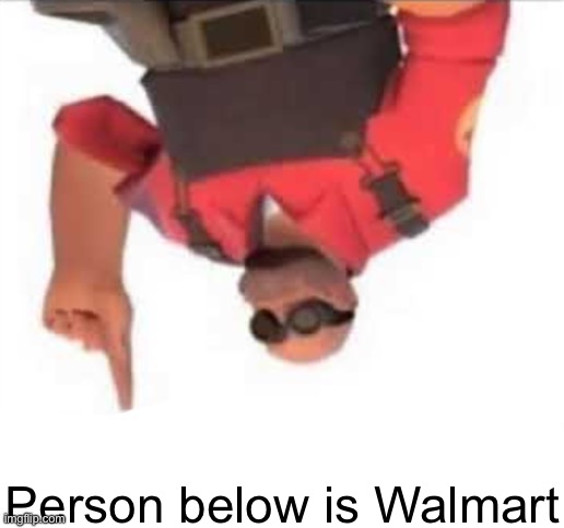 Person below | Person below is Walmart | image tagged in person below | made w/ Imgflip meme maker