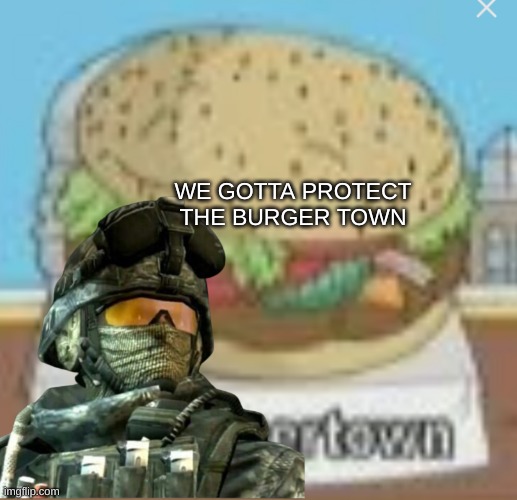 [redacted] | WE GOTTA PROTECT THE BURGER TOWN | made w/ Imgflip meme maker