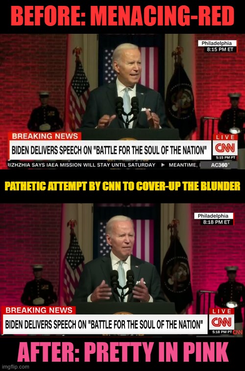 Media Bias on Full Display | BEFORE: MENACING-RED; PATHETIC ATTEMPT BY CNN TO COVER-UP THE BLUNDER; AFTER: PRETTY IN PINK | image tagged in fake news,creepy joe biden | made w/ Imgflip meme maker