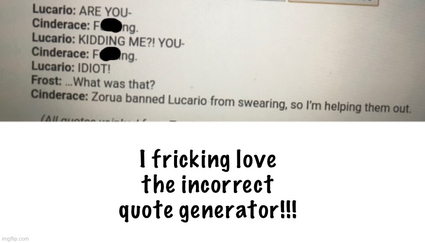 It’s Amazing… | I fricking love the incorrect quote generator!!! | made w/ Imgflip meme maker