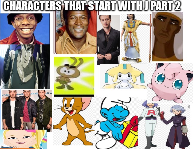 Characters that start with a J PT 2 | CHARACTERS THAT START WITH J PART 2 | image tagged in white,funny memes | made w/ Imgflip meme maker
