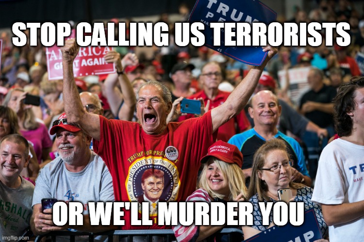 stop calling us terrorists or we'll murder you | STOP CALLING US TERRORISTS; OR WE'LL MURDER YOU | made w/ Imgflip meme maker