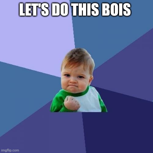 Let's get this meme to 10 upvotes and I'll recreate the backrooms in fortnite | LET'S DO THIS BOIS | image tagged in memes,success kid | made w/ Imgflip meme maker