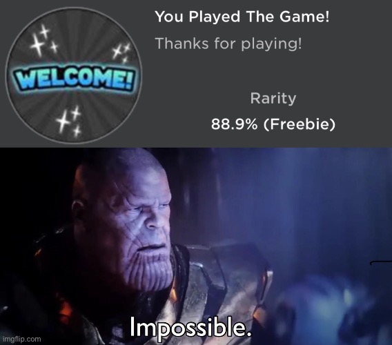 88.9 percent of people who played the game played the game | image tagged in thanos impossible | made w/ Imgflip meme maker