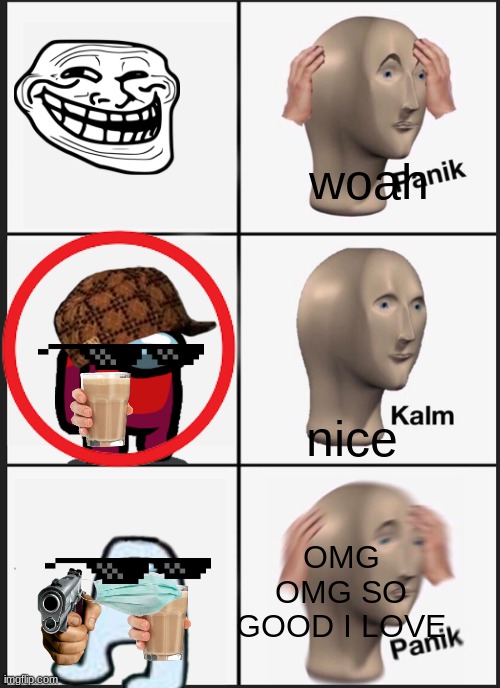 my own memes dont copy them thank you: normal troll / drippy red crewmate (imposter) with milk / if you wear mask you get milk i | woah; nice; OMG OMG SO GOOD I LOVE | image tagged in memes,panik kalm panik | made w/ Imgflip meme maker