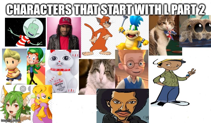 Characters that start with an L PT 2 | CHARACTERS THAT START WITH L PART 2 | image tagged in blank white template,funny memes | made w/ Imgflip meme maker
