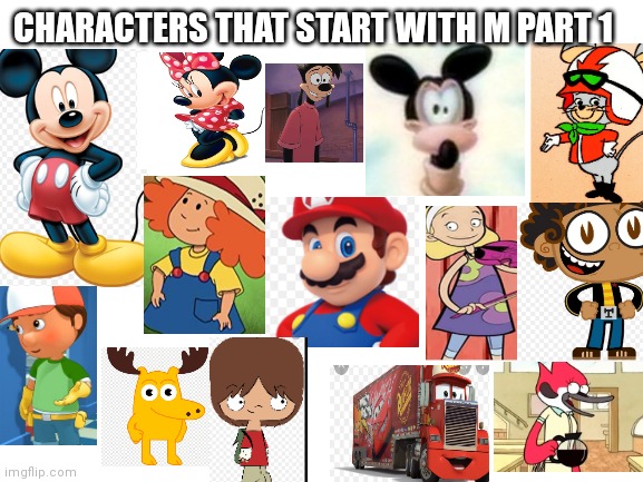 Characters that start with an M PT 1 | CHARACTERS THAT START WITH M PART 1 | image tagged in blank white template,funny memes | made w/ Imgflip meme maker