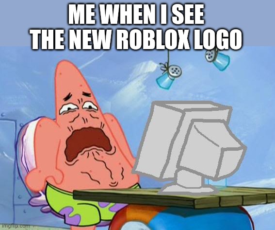I freaking hate the new Roblox logo | ME WHEN I SEE THE NEW ROBLOX LOGO | image tagged in patrick star internet disgust,roblox,why,reeeeeeeeeeeeeeeeeeeeee,memes | made w/ Imgflip meme maker
