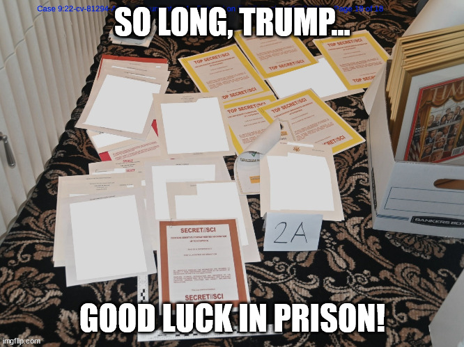 Orange Hitler's Stolen Documents | SO LONG, TRUMP... GOOD LUCK IN PRISON! | image tagged in orange hitler's stolen documents | made w/ Imgflip meme maker