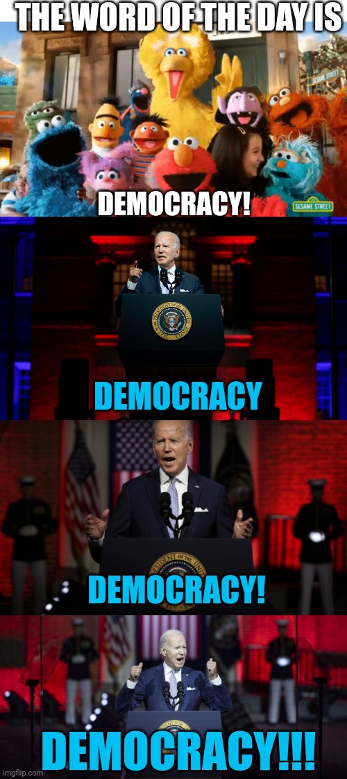 JOE IS LETTING EVERYONE KNOW THAT HE LEARNED A NEW WORD | THE WORD OF THE DAY IS; DEMOCRACY! DEMOCRACY; DEMOCRACY! DEMOCRACY!!! | image tagged in joe biden,sesame street,creepy joe biden,democracy | made w/ Imgflip meme maker