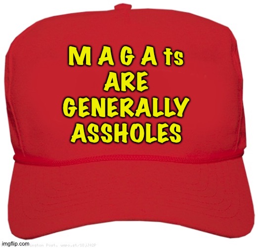 Red Maga Hat | M A G A ts
ARE
GENERALLY
ASSHOLES | image tagged in red maga hat | made w/ Imgflip meme maker