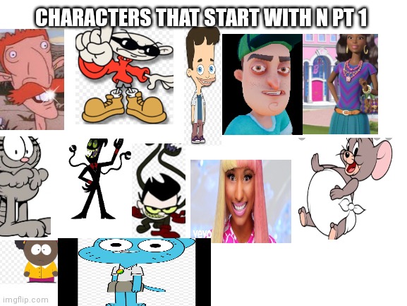 Characters that start with an M PT 1 | CHARACTERS THAT START WITH N PT 1 | image tagged in blank white template,funny memes | made w/ Imgflip meme maker
