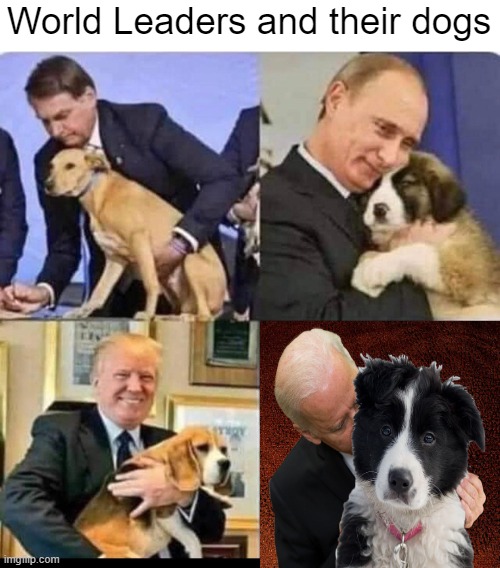 "I prefer puppies" | World Leaders and their dogs | made w/ Imgflip meme maker