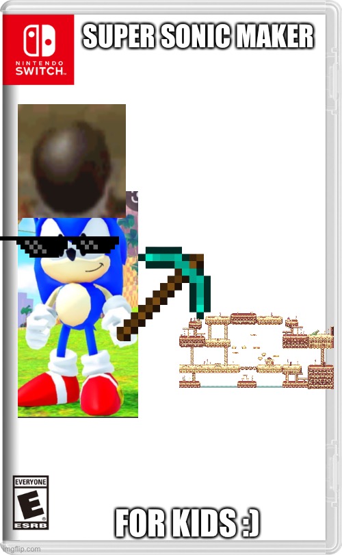 Supa sonic maker | SUPER SONIC MAKER; FOR KIDS :) | image tagged in nintendo switch,sonic the hedgehog,minecraft | made w/ Imgflip meme maker