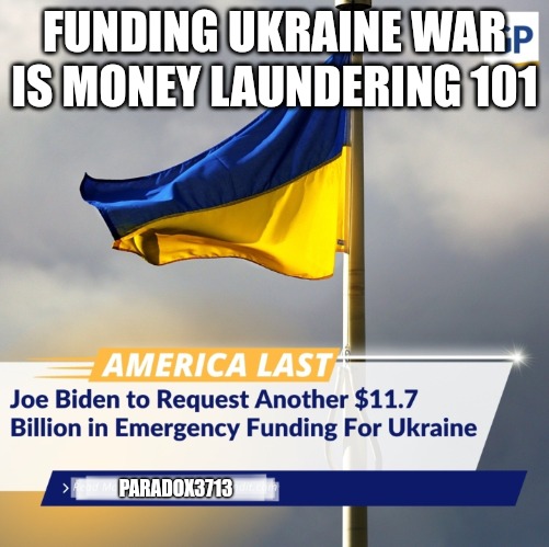 Are they money laundering?  Should the IRS - CID investigate and audit? | FUNDING UKRAINE WAR IS MONEY LAUNDERING 101; PARADOX3713 | image tagged in memes,politics,joe biden,ukraine,russia,irs | made w/ Imgflip meme maker