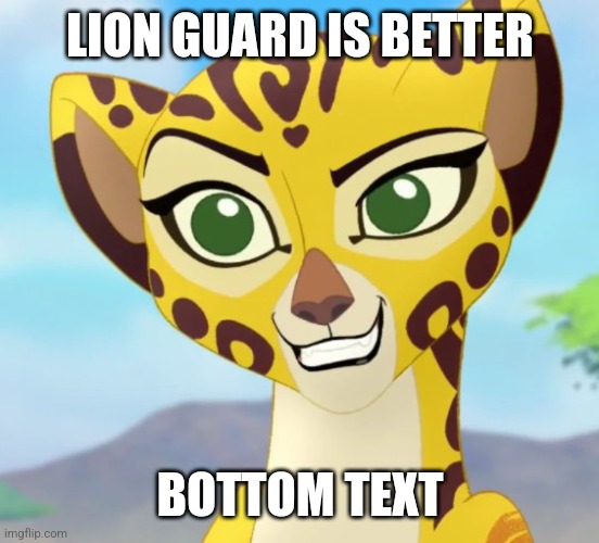 Fuli | LION GUARD IS BETTER BOTTOM TEXT | image tagged in fuli | made w/ Imgflip meme maker