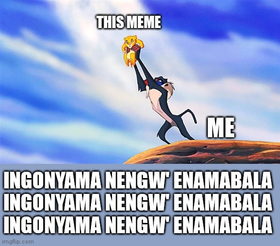Lion King Rafiki Simba | THIS MEME ME INGONYAMA NENGW' ENAMABALA
INGONYAMA NENGW' ENAMABALA
INGONYAMA NENGW' ENAMABALA | image tagged in lion king rafiki simba | made w/ Imgflip meme maker
