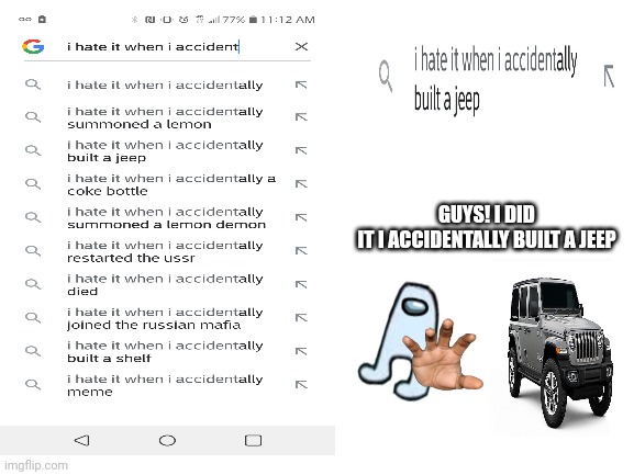 Haha yes |  GUYS! I DID IT I ACCIDENTALLY BUILT A JEEP | image tagged in good guy greg | made w/ Imgflip meme maker