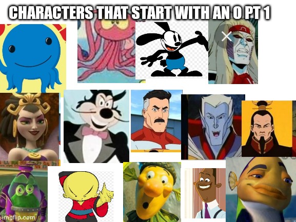 Characters that start with an o PT 1 | CHARACTERS THAT START WITH AN O PT 1 | image tagged in blank white template,funny memes | made w/ Imgflip meme maker