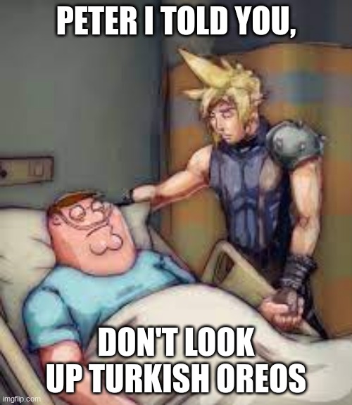 Worst Mistake Of My Life. | PETER I TOLD YOU, DON'T LOOK UP TURKISH OREOS | made w/ Imgflip meme maker