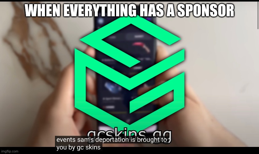 WHEN EVERYTHING HAS A SPONSOR | made w/ Imgflip meme maker