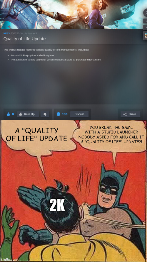 2K | YOU BREAK THE GAME WITH A STUPID LAUNCHER NOBODY ASKED FOR AND CALL IT A "QUALITY OF LIFE" UPDATE?! A "QUALITY OF LIFE" UPDATE; 2K | image tagged in memes,batman slapping robin | made w/ Imgflip meme maker