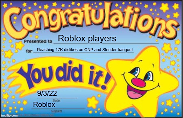 Happy Star Congratulations | Roblox players; Reaching 17K dislikes on CNP and Slender hangout; 9/3/22; Roblox | image tagged in memes,happy star congratulations,slenders,roblox,motivational | made w/ Imgflip meme maker