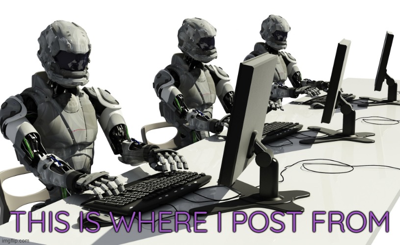 customer service | THIS IS WHERE I POST FROM | image tagged in robots using computers | made w/ Imgflip meme maker