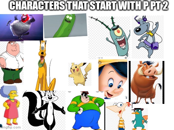 Characters that start with a P PT 2 | CHARACTERS THAT START WITH P PT 2 | image tagged in blank white template,funny memes | made w/ Imgflip meme maker