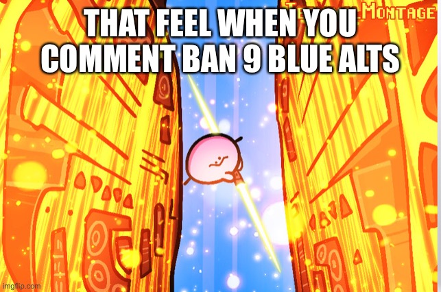 RULES OF KIRBO | THAT FEEL WHEN YOU COMMENT BAN 9 BLUE ALTS | image tagged in rules of kirbo | made w/ Imgflip meme maker