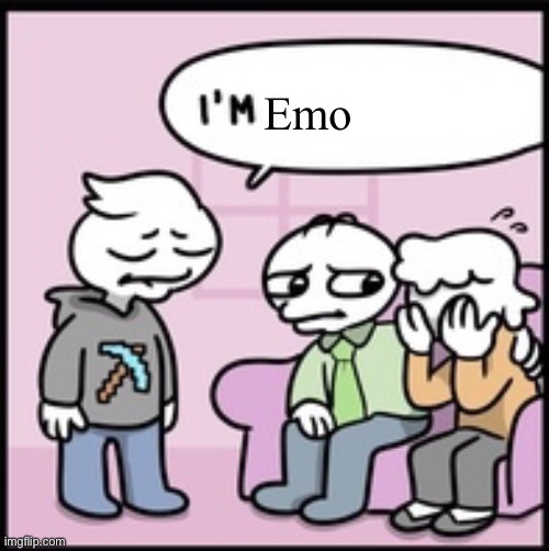 I’m _ | Emo | image tagged in i m _ | made w/ Imgflip meme maker