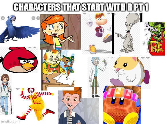 Characters that start with a R PT 1 | CHARACTERS THAT START WITH R PT 1 | image tagged in blank white template,funny memes | made w/ Imgflip meme maker