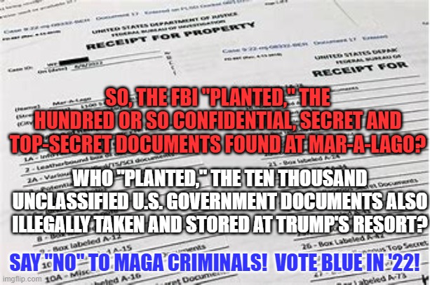 Was the smuggler smuggling Hay or the Wheel Barrel he used for smuggling? | SO, THE FBI "PLANTED," THE HUNDRED OR SO CONFIDENTIAL, SECRET AND TOP-SECRET DOCUMENTS FOUND AT MAR-A-LAGO? WHO "PLANTED," THE TEN THOUSAND UNCLASSIFIED U.S. GOVERNMENT DOCUMENTS ALSO ILLEGALLY TAKEN AND STORED AT TRUMP'S RESORT? SAY "NO" TO MAGA CRIMINALS!  VOTE BLUE IN '22! | image tagged in politics | made w/ Imgflip meme maker