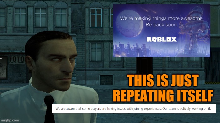 This is just repeating itself | THIS IS JUST REPEATING ITSELF | image tagged in error,gmod,garry's mod,roblox,are you kidding me | made w/ Imgflip meme maker