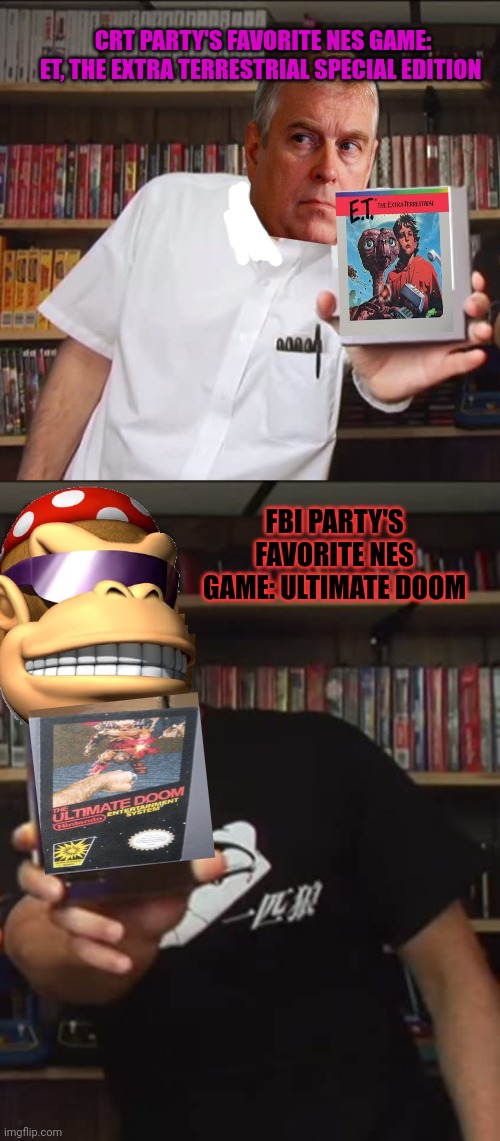 CRT party: I love the complex graphics! Probably | CRT PARTY'S FAVORITE NES GAME: ET, THE EXTRA TERRESTRIAL SPECIAL EDITION; FBI PARTY'S FAVORITE NES GAME: ULTIMATE DOOM | image tagged in why is the fbi here,crt party,best nes game,ever | made w/ Imgflip meme maker