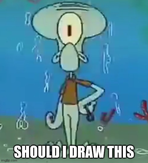 Cyclops Squidward | SHOULD I DRAW THIS | image tagged in cyclops squidward | made w/ Imgflip meme maker