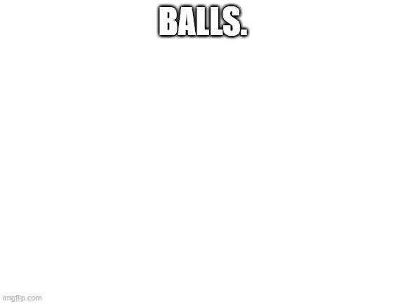 Balls Imgflip 2545