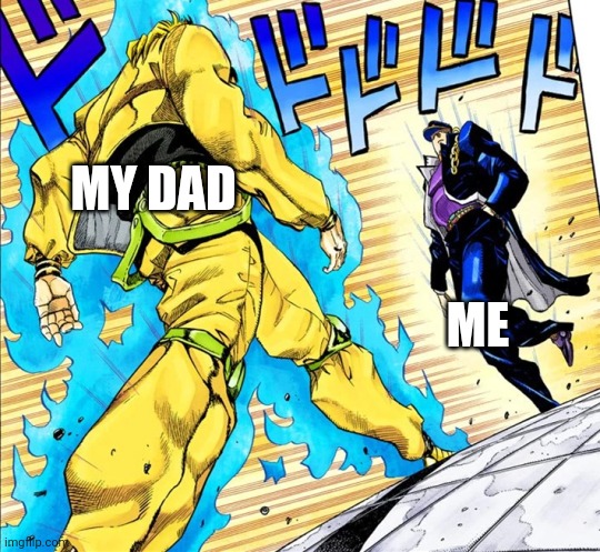 Jojo's Walk | MY DAD ME | image tagged in jojo's walk | made w/ Imgflip meme maker