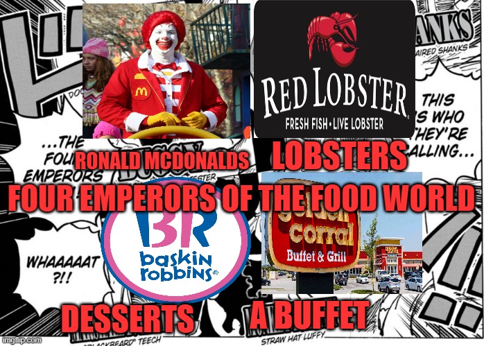  LOBSTERS; RONALD MCDONALDS; FOUR EMPERORS OF THE FOOD WORLD; A BUFFET; DESSERTS | image tagged in one piece,mcdonalds,red lobster,baskin robbins,golden corral,four emperors | made w/ Imgflip meme maker