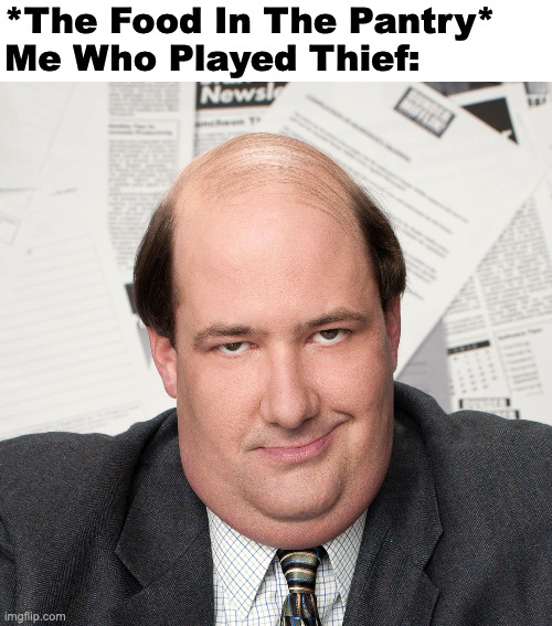 Office Kevin | *The Food In The Pantry*
Me Who Played Thief: | image tagged in office kevin,memes,meme,funny,fun,video games | made w/ Imgflip meme maker