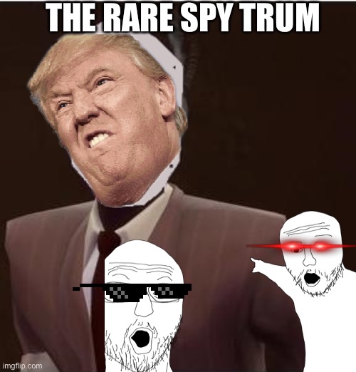 The rare spytrump | THE RARE SPY TRUMP | image tagged in memes,oh wow are you actually reading these tags,tf2,trump sucks | made w/ Imgflip meme maker