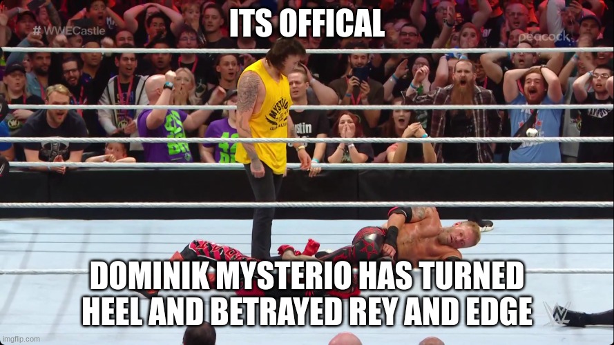 This is heartbreaking | ITS OFFICAL; DOMINIK MYSTERIO HAS TURNED HEEL AND BETRAYED REY AND EDGE | made w/ Imgflip meme maker